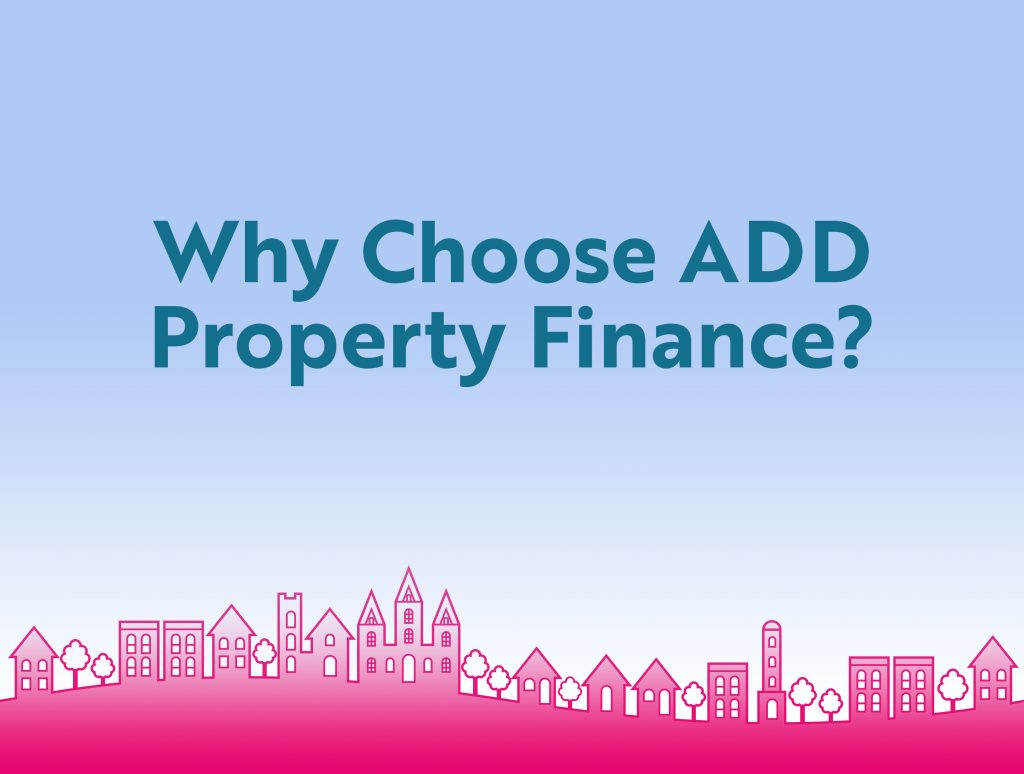 Why Choose ADD Property Finance?